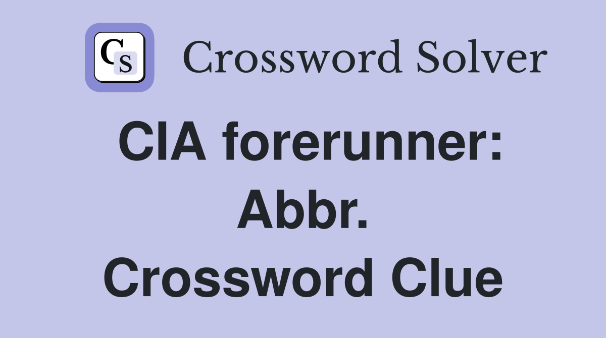 CIA forerunner: Abbr. Crossword Clue