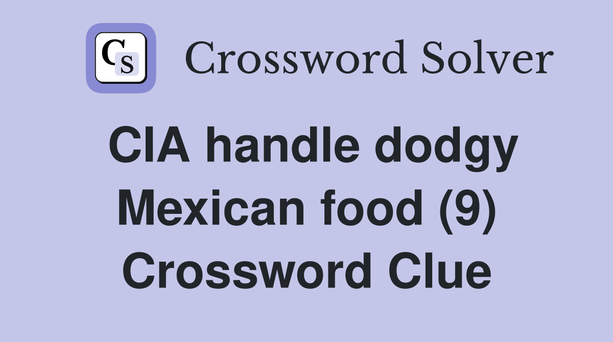 CIA handle dodgy Mexican food (9) Crossword Clue