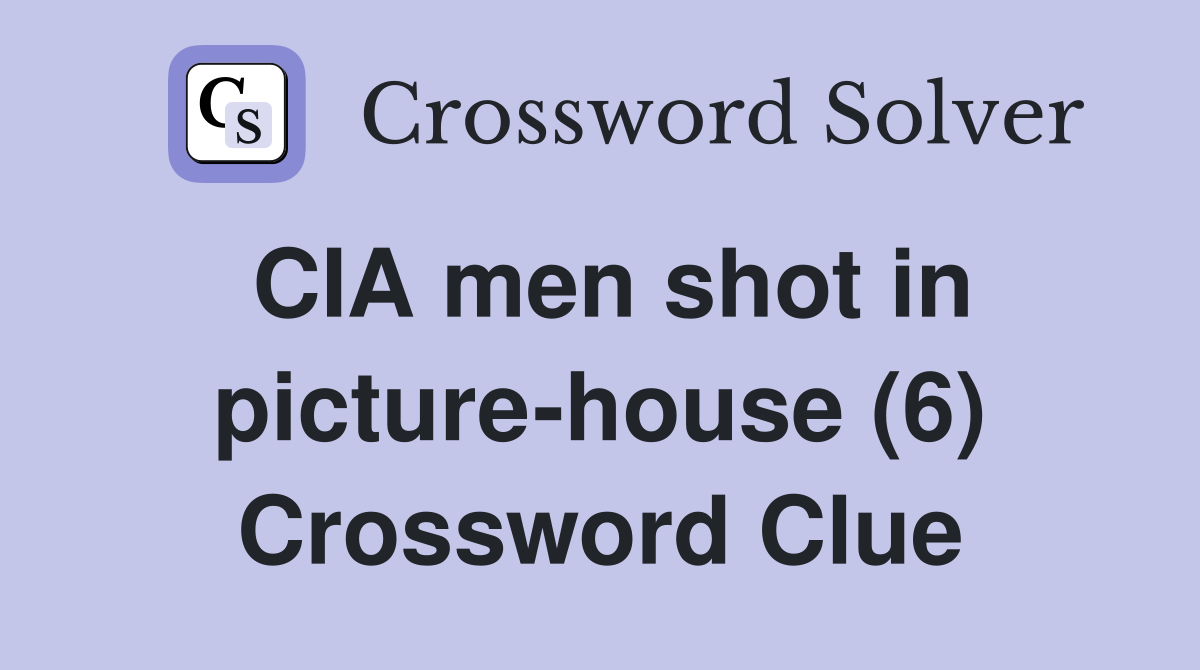 CIA men shot in picture-house (6) Crossword Clue