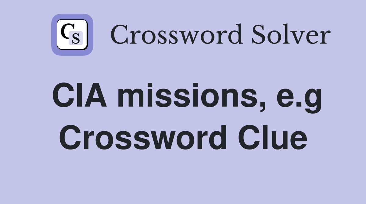CIA missions, e.g Crossword Clue