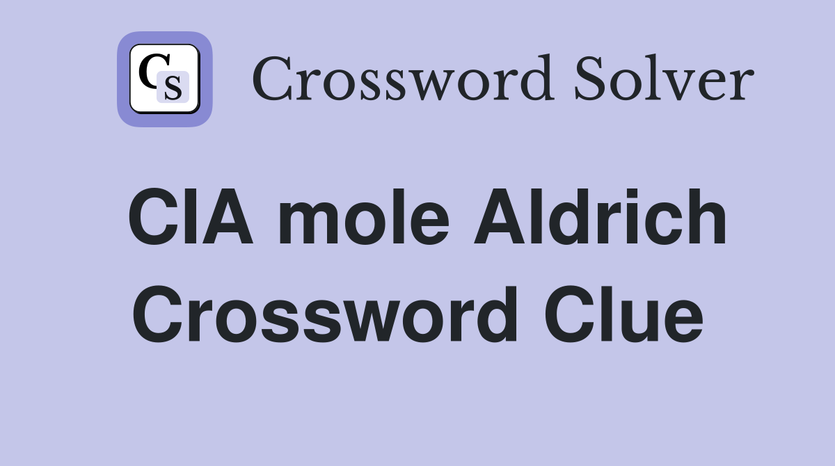 CIA mole Aldrich Crossword Clue