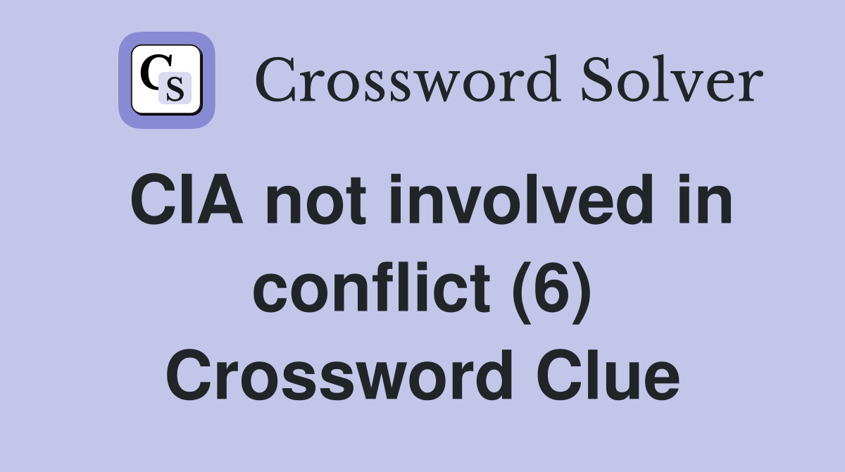 CIA not involved in conflict (6) Crossword Clue