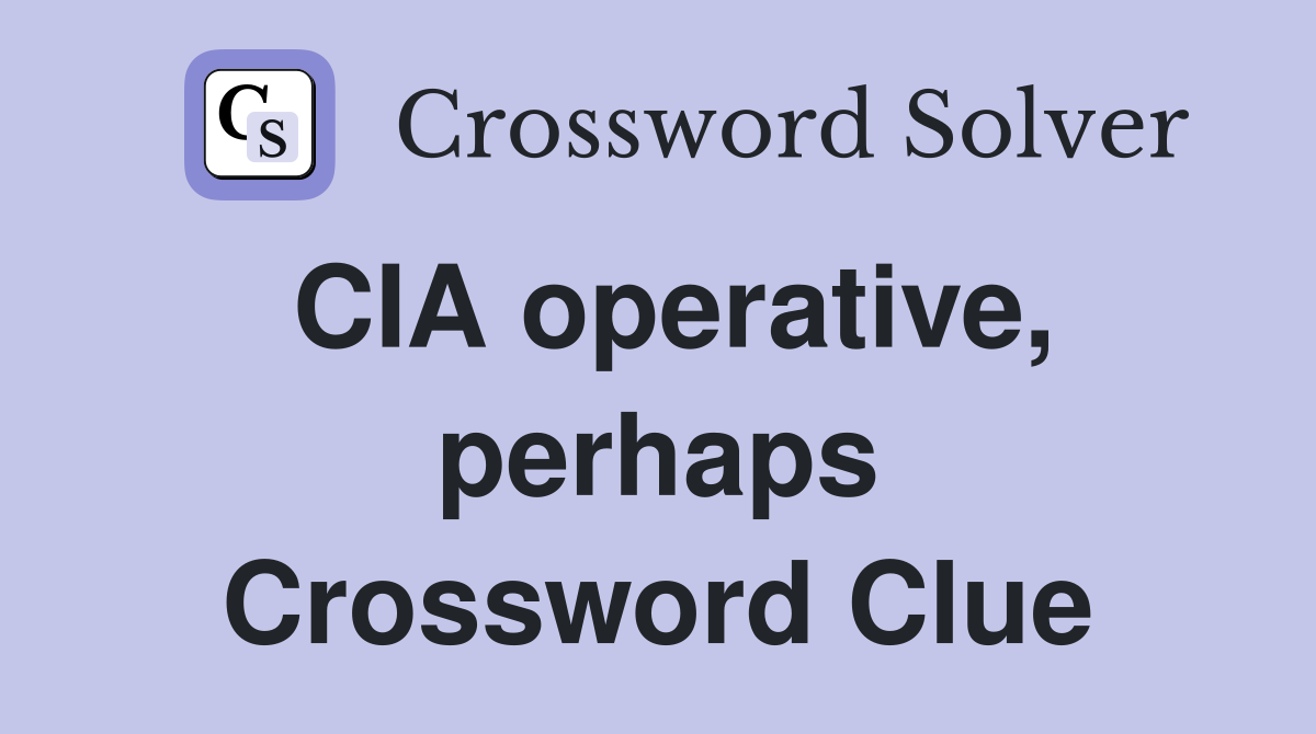 CIA operative, perhaps Crossword Clue