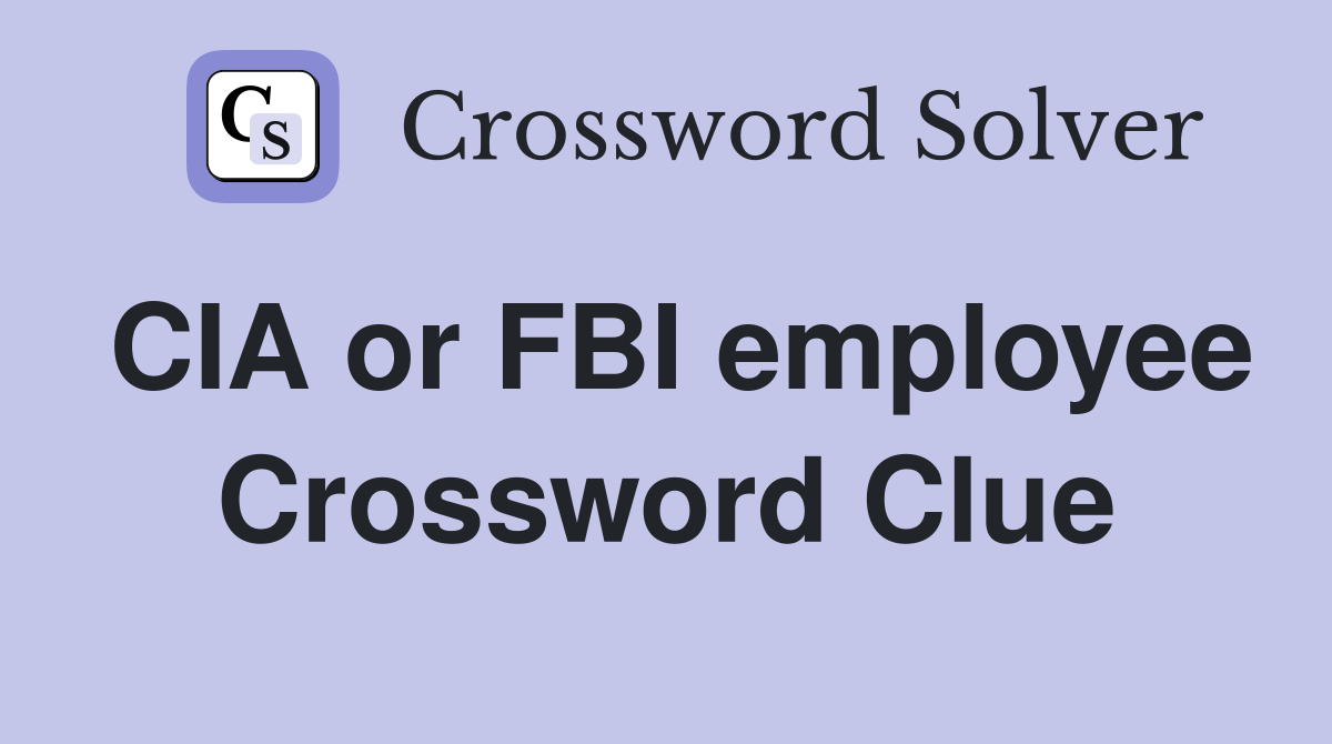CIA or FBI employee Crossword Clue