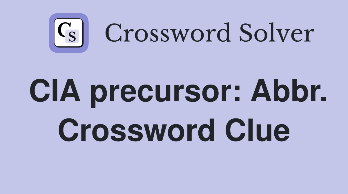 CIA precursor: Abbr. Crossword Clue