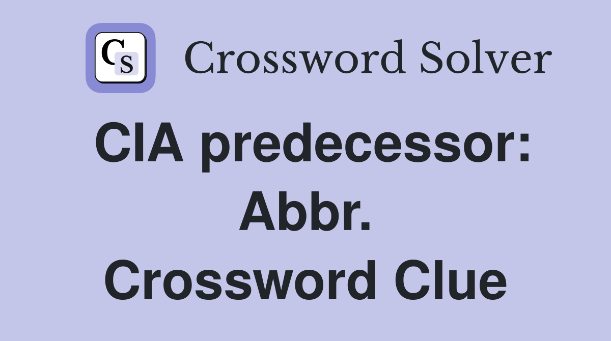 CIA predecessor: Abbr. Crossword Clue