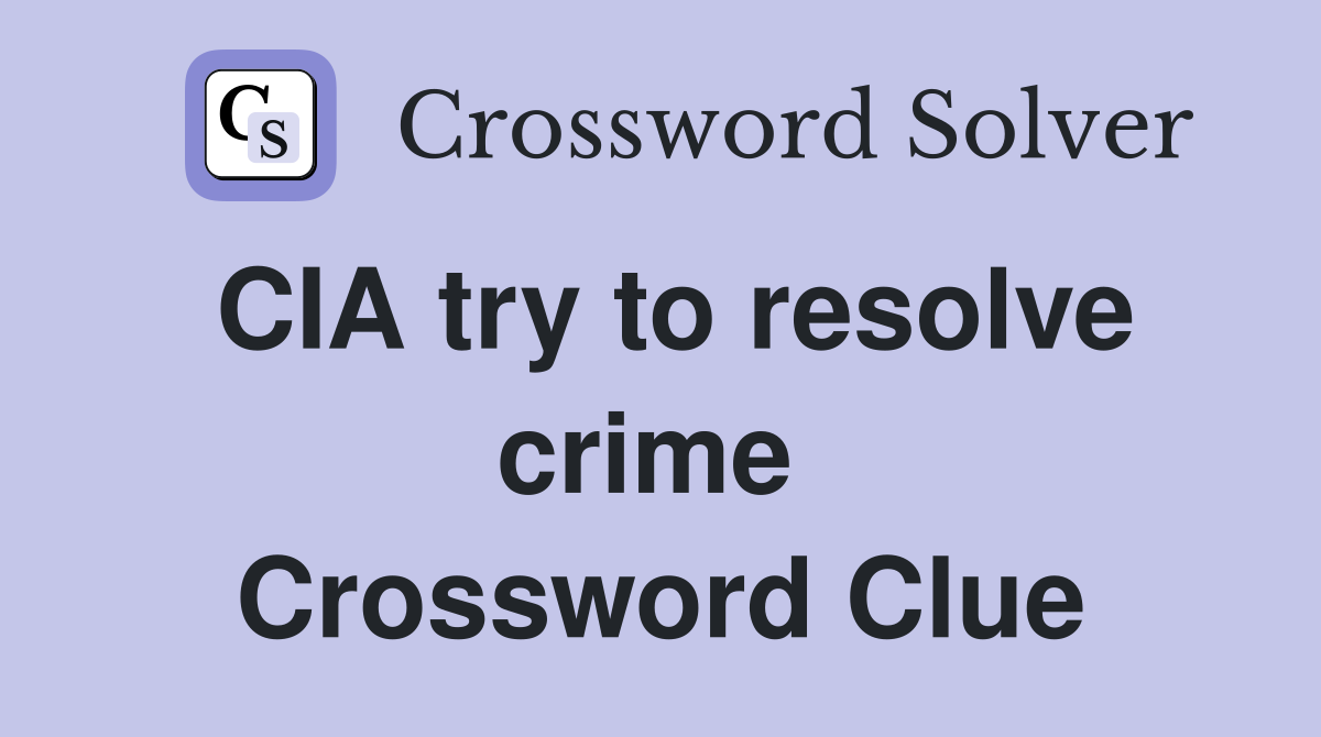 CIA try to resolve crime  Crossword Clue