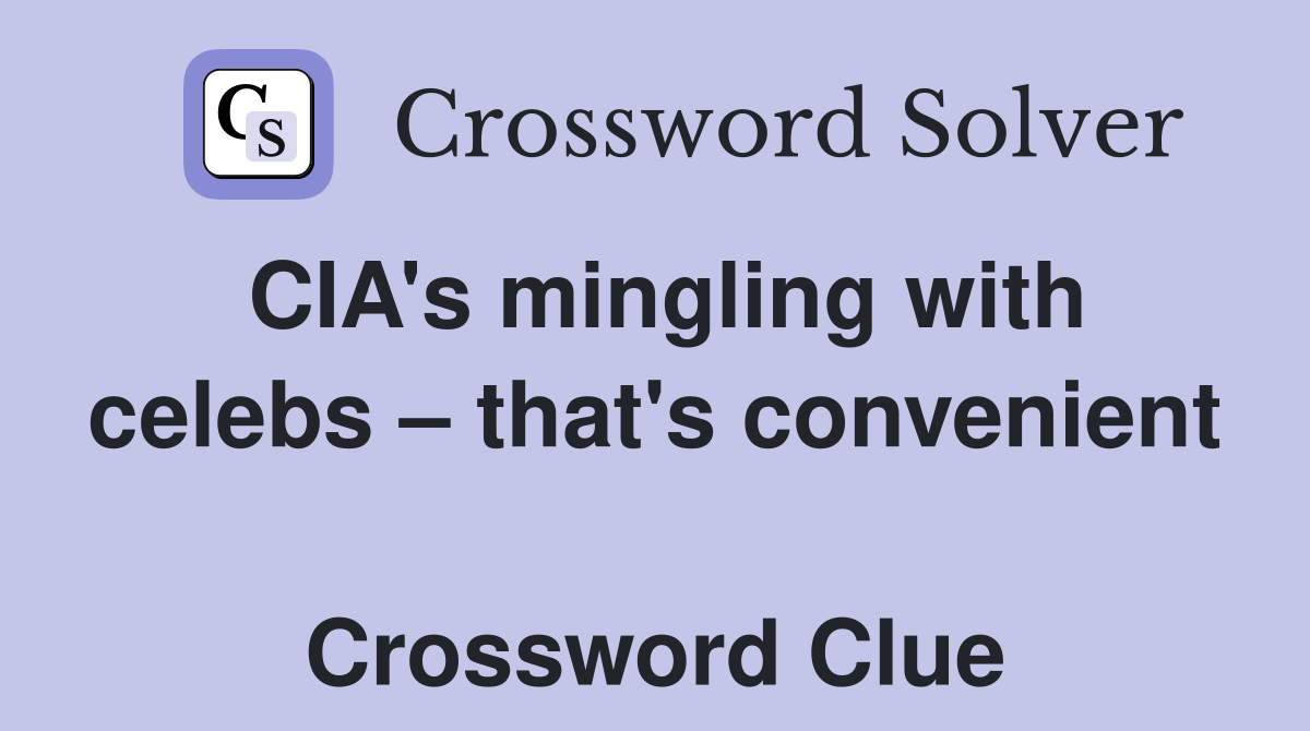 CIA's mingling with celebs – that's convenient  Crossword Clue