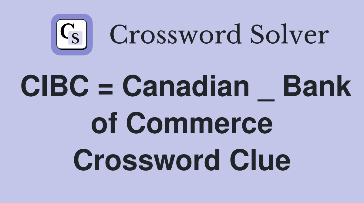 CIBC = Canadian _ Bank of Commerce Crossword Clue