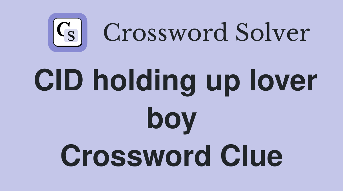 CID holding up lover boy Crossword Clue