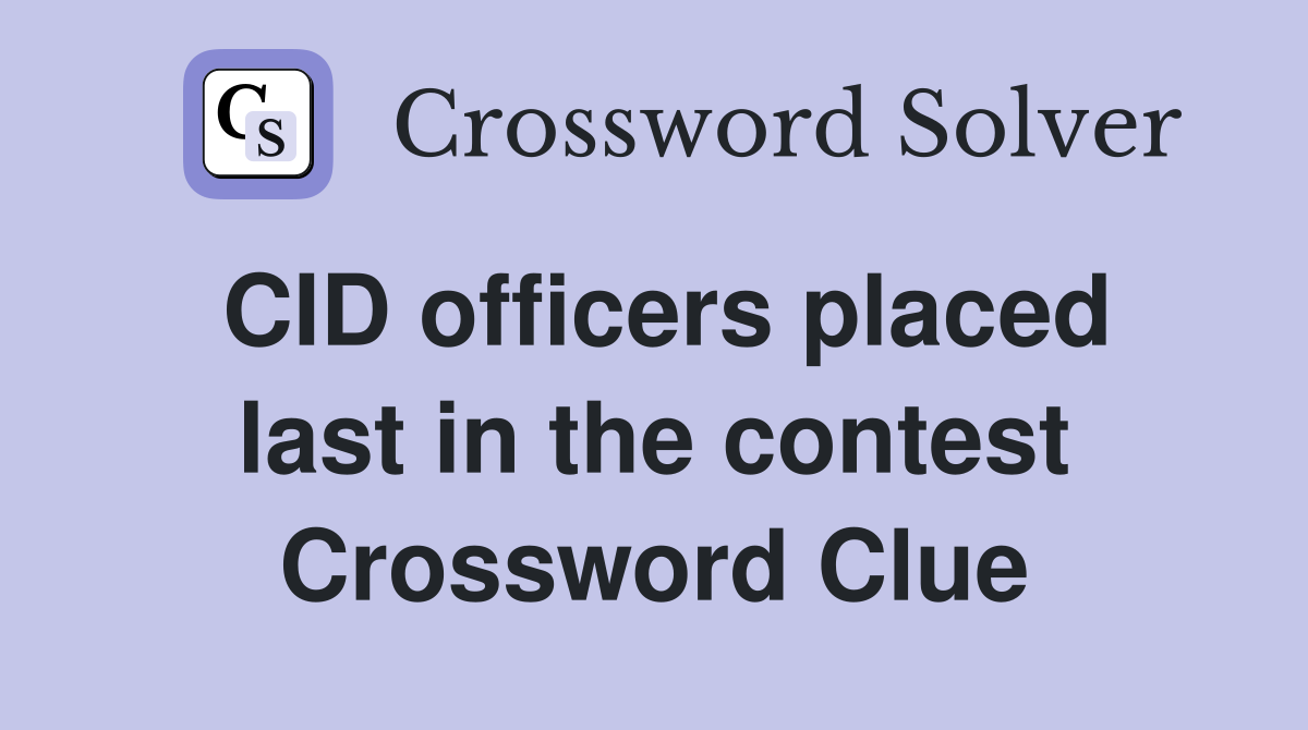 CID officers placed last in the contest Crossword Clue