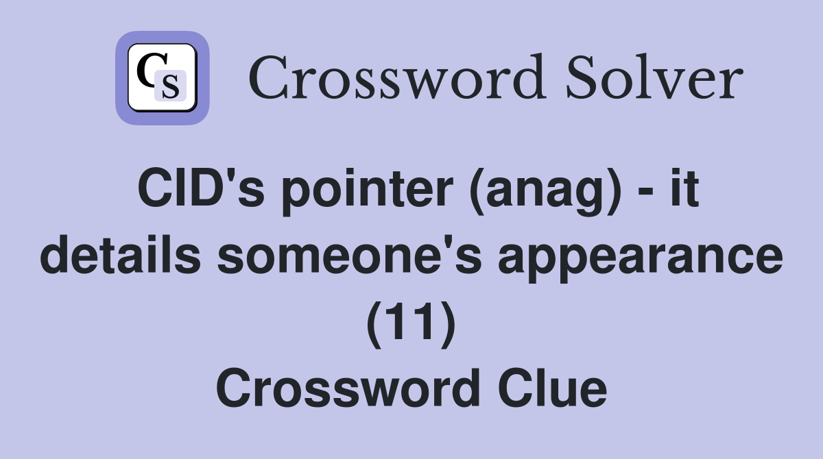 CID's pointer (anag) - it details someone's appearance (11) Crossword Clue