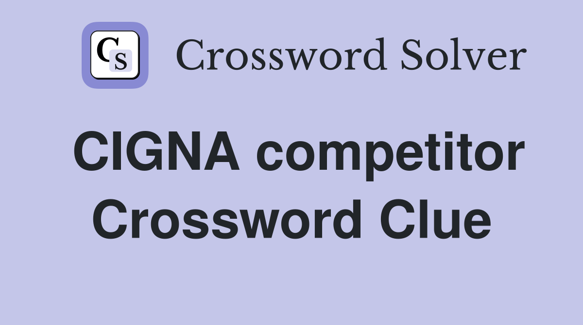 CIGNA competitor Crossword Clue
