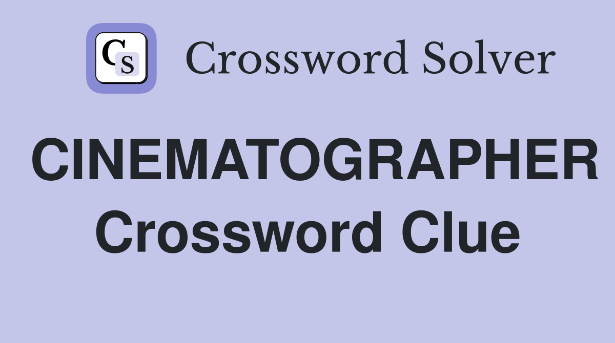 CINEMATOGRAPHER Crossword Clue