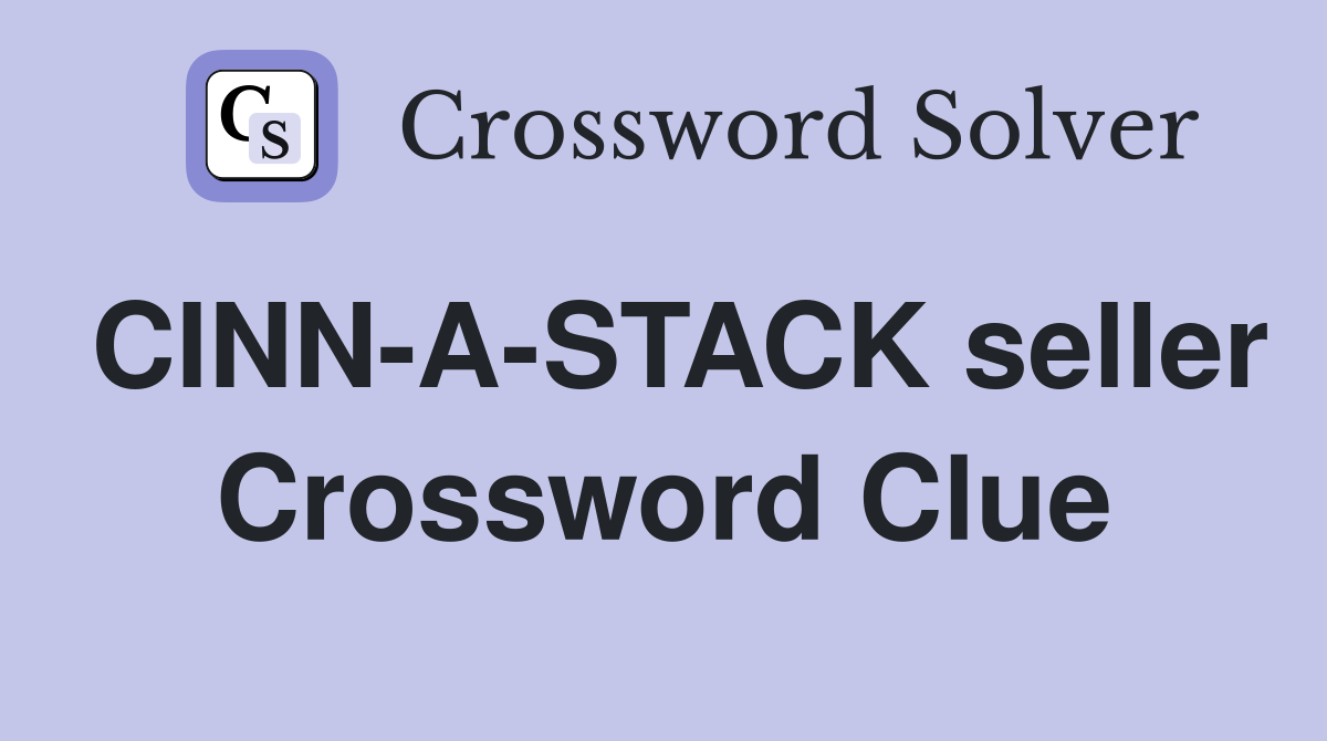 CINN-A-STACK seller Crossword Clue
