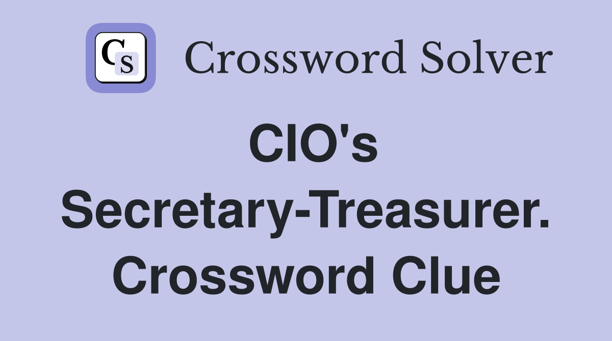 CIO's Secretary-Treasurer. Crossword Clue