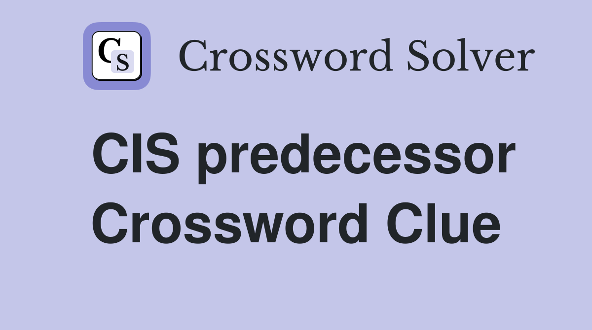 CIS predecessor Crossword Clue