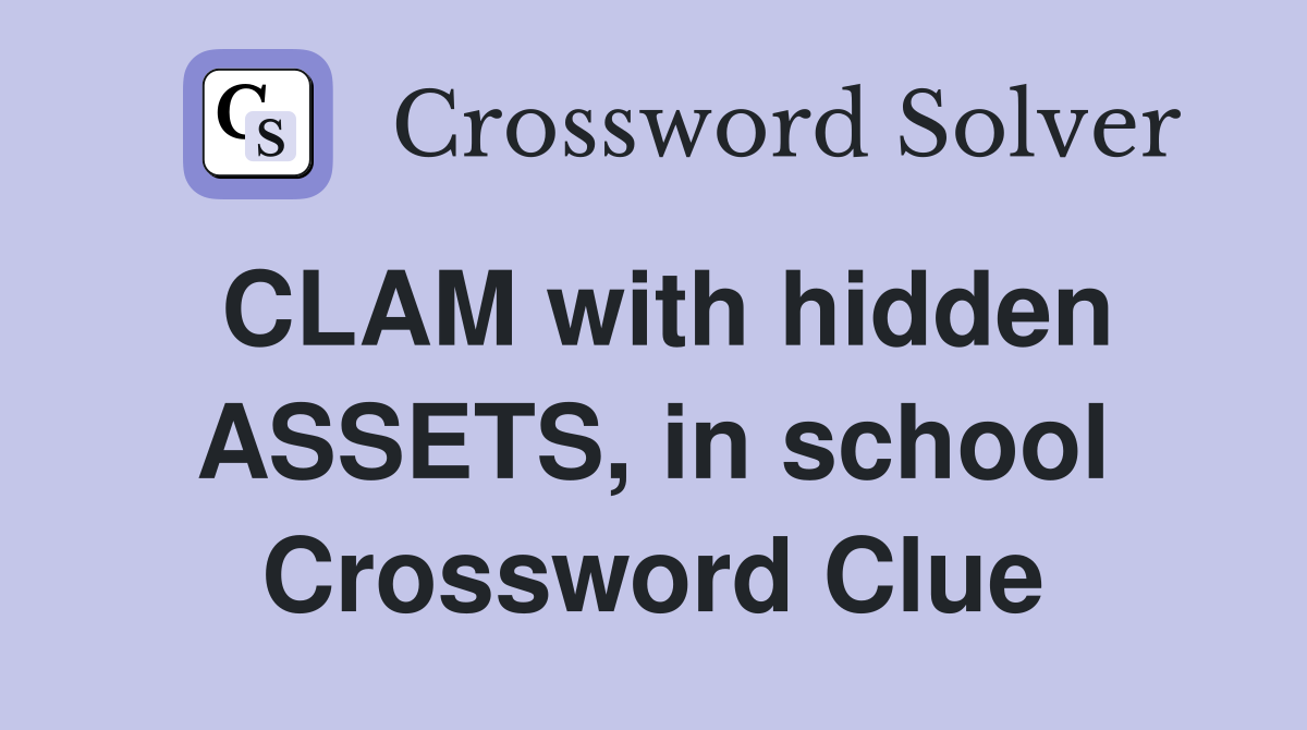 CLAM with hidden ASSETS, in school Crossword Clue