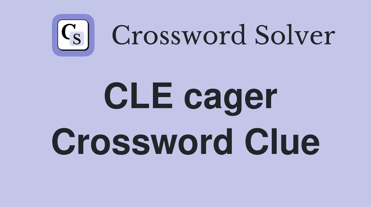 CLE cager Crossword Clue