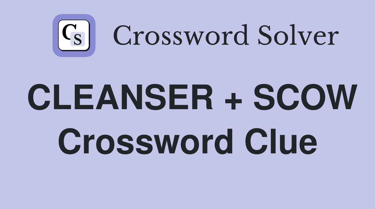 CLEANSER + SCOW Crossword Clue