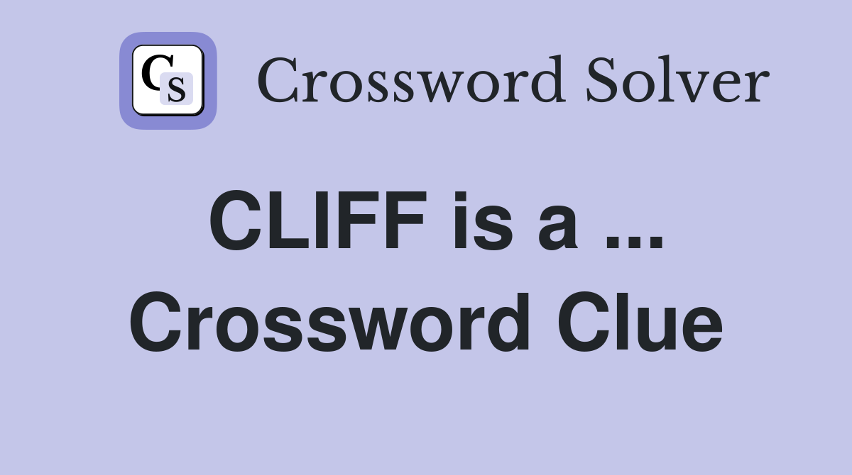 CLIFF is a ... Crossword Clue