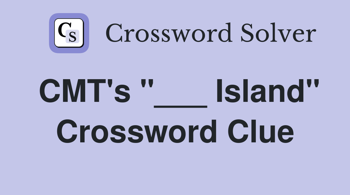 CMT's "___ Island" Crossword Clue