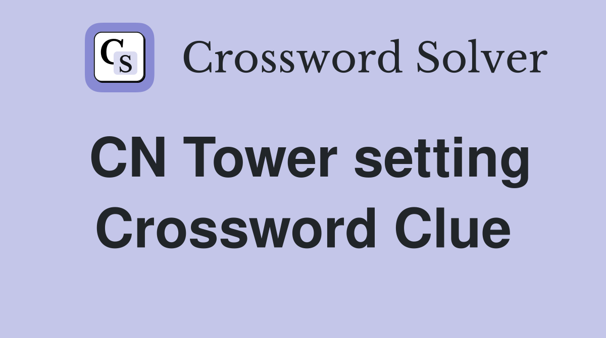 CN Tower setting Crossword Clue
