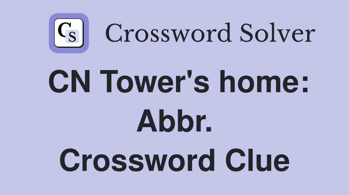 CN Tower's home: Abbr. Crossword Clue