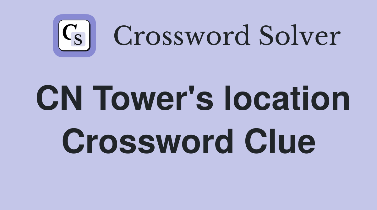 CN Tower's location Crossword Clue