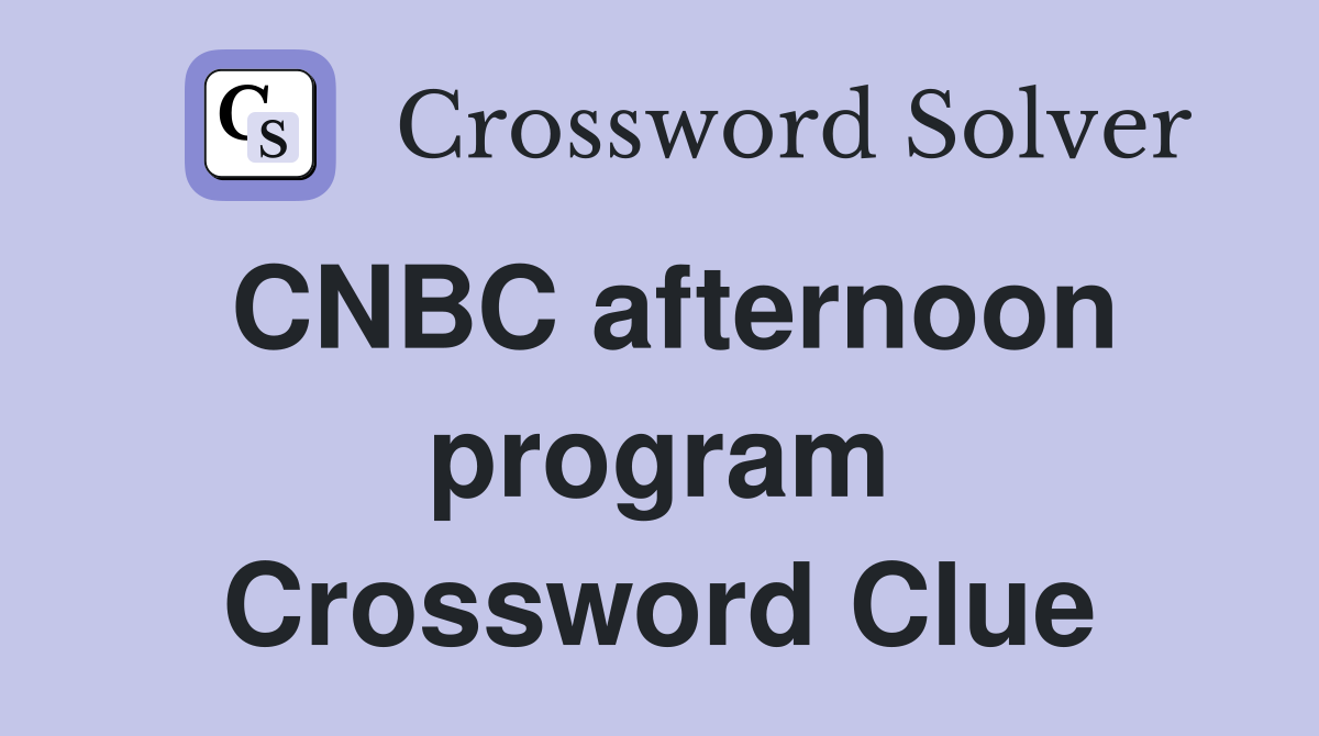 CNBC afternoon program Crossword Clue