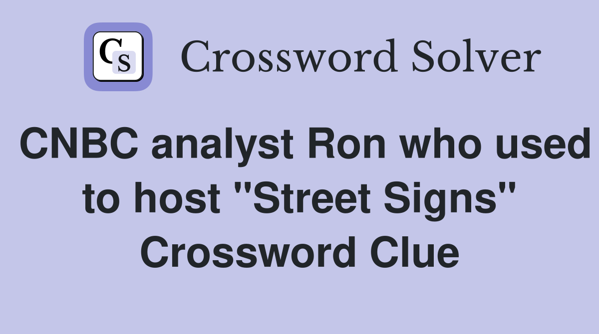 CNBC analyst Ron who used to host "Street Signs" Crossword Clue