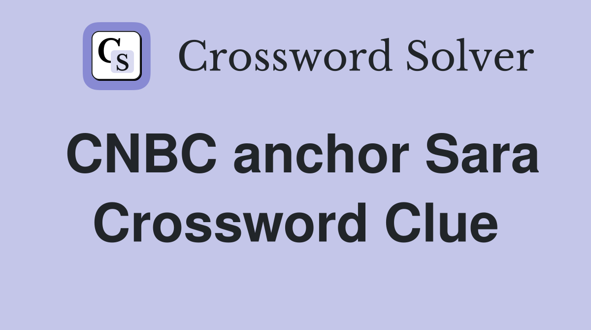 CNBC anchor Sara Crossword Clue
