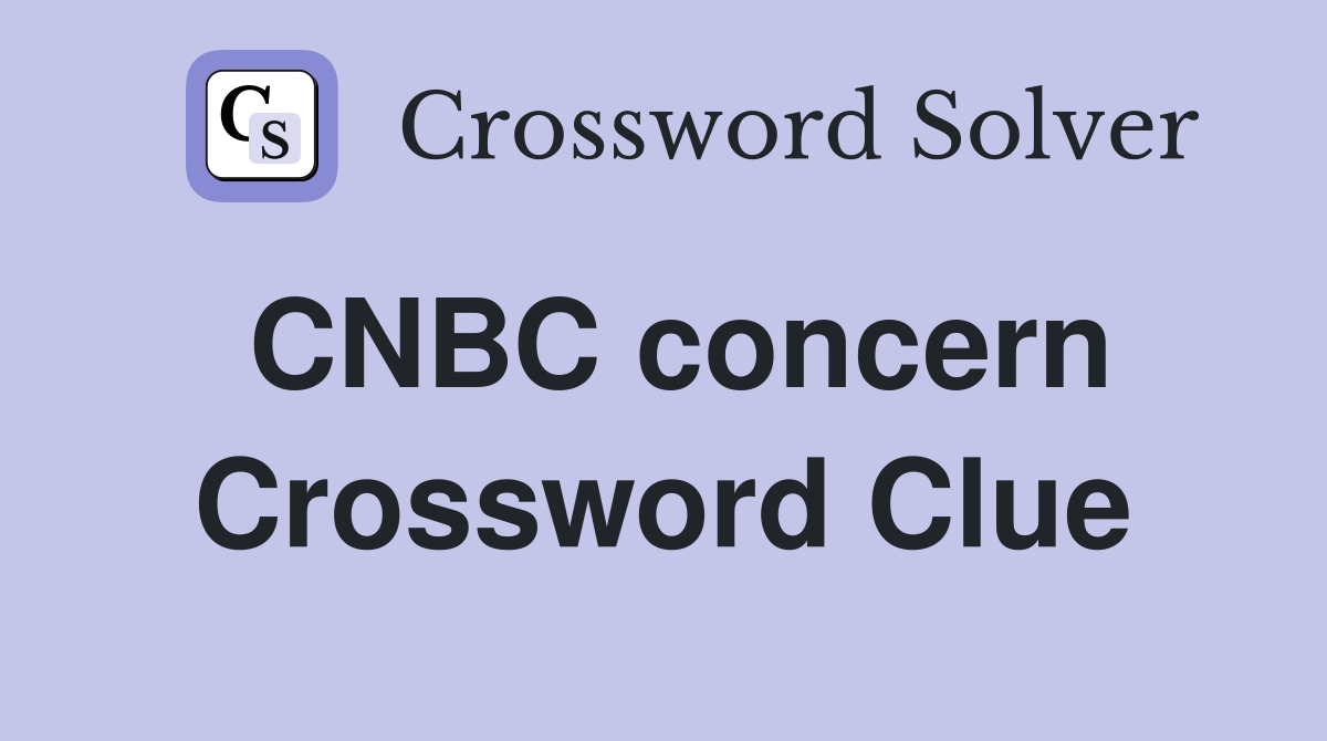 CNBC concern Crossword Clue