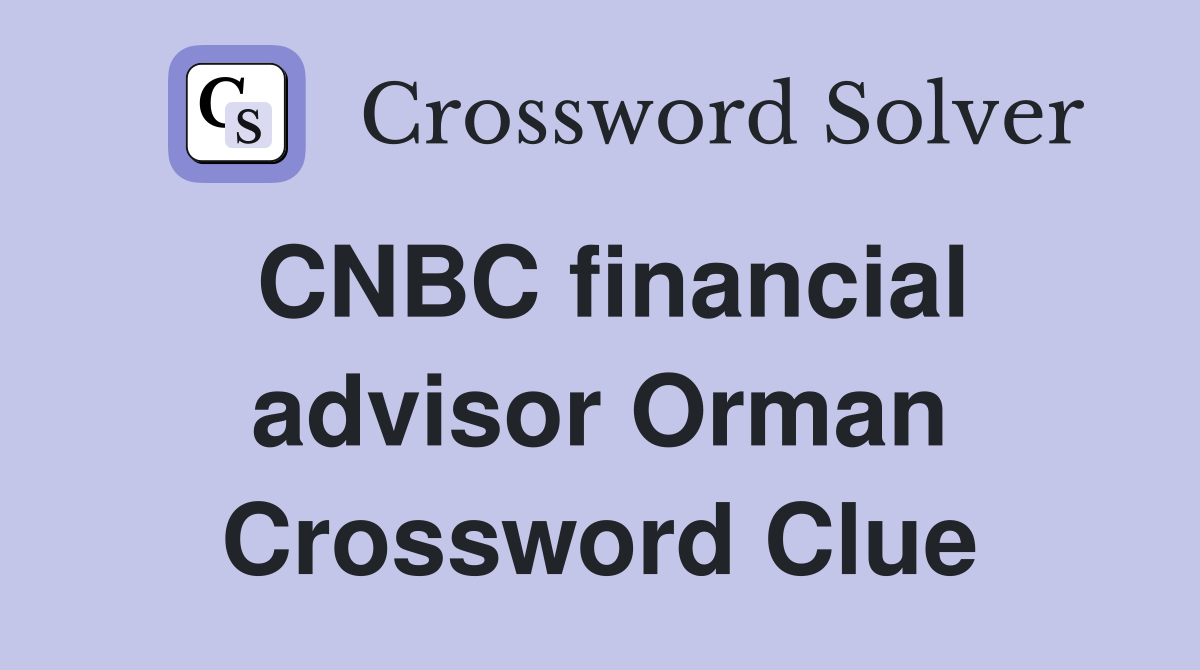 CNBC financial advisor Orman Crossword Clue