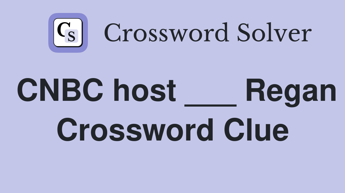 CNBC host ___ Regan Crossword Clue