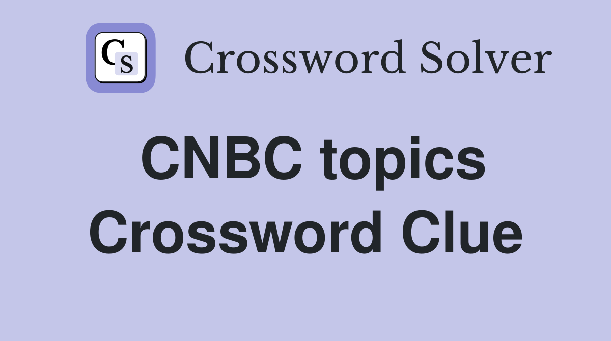 CNBC topics Crossword Clue