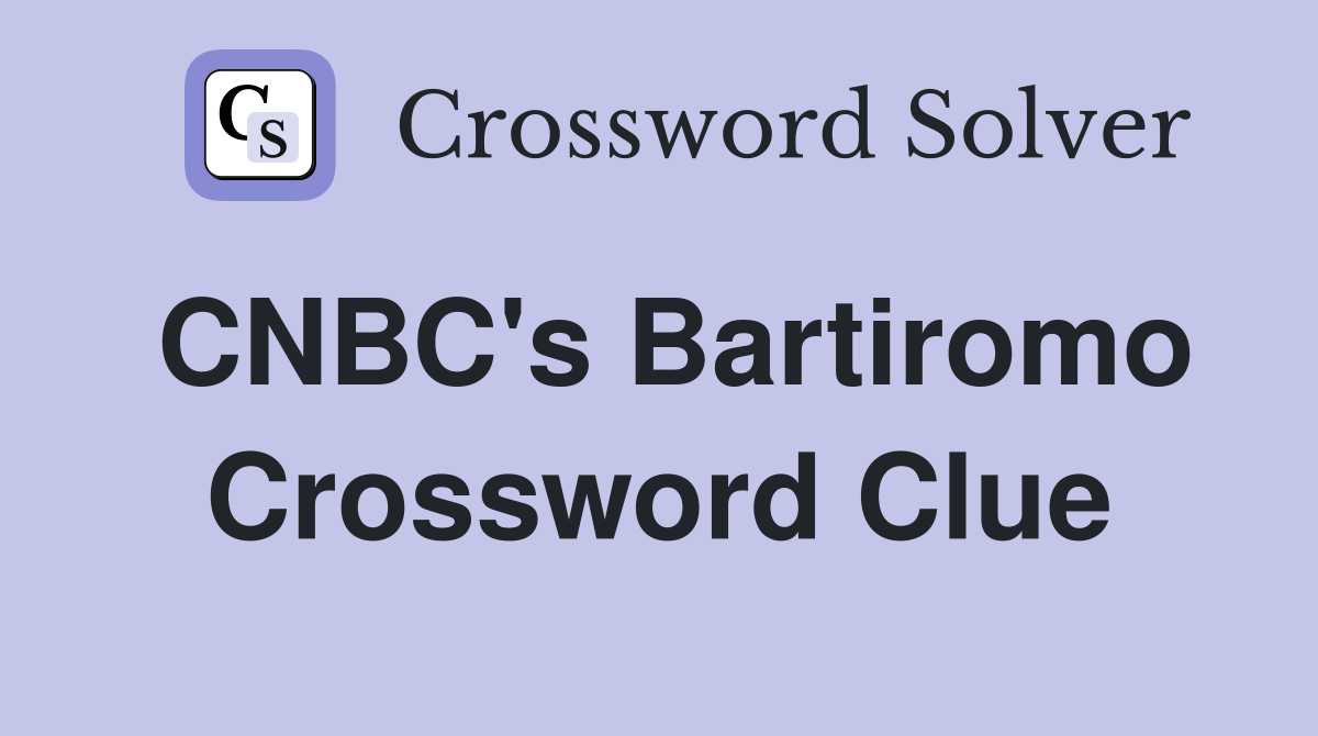 CNBC's Bartiromo Crossword Clue