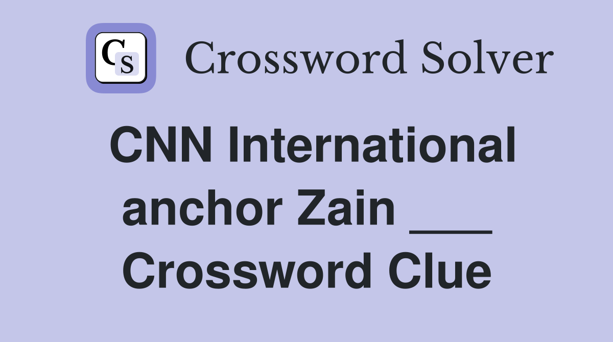 CNN International anchor Zain ___ Crossword Clue