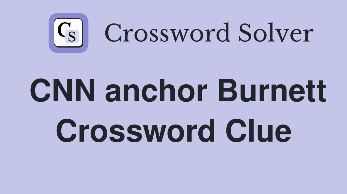CNN anchor Burnett Crossword Clue Answers Crossword Solver