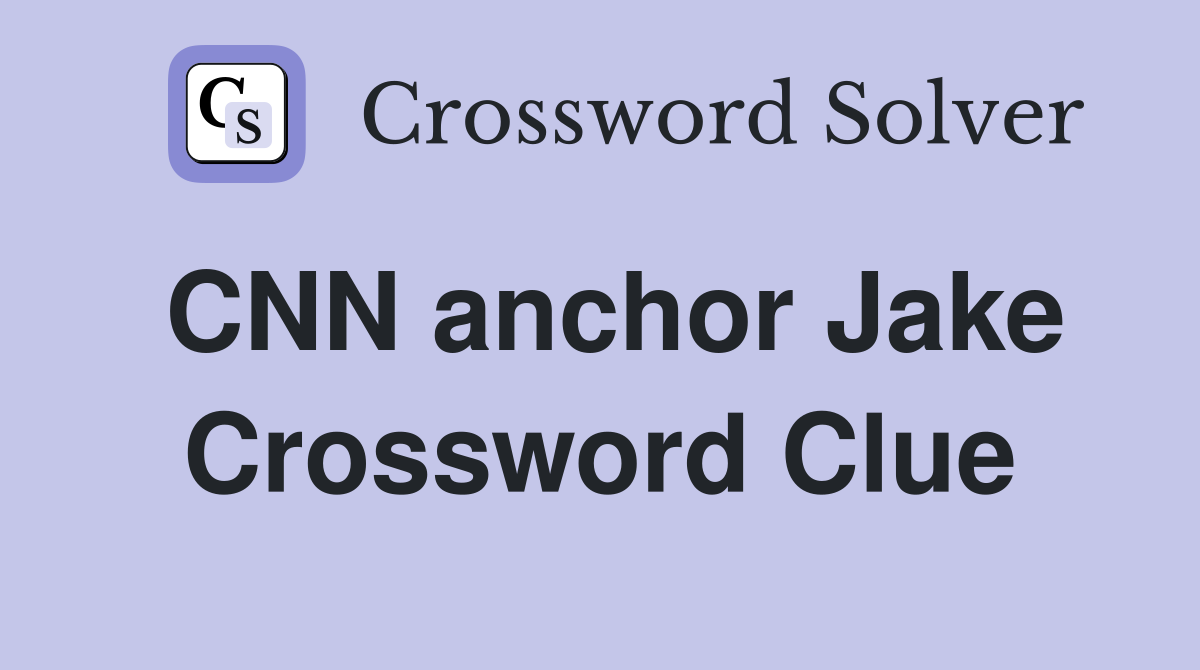 CNN anchor Jake Crossword Clue