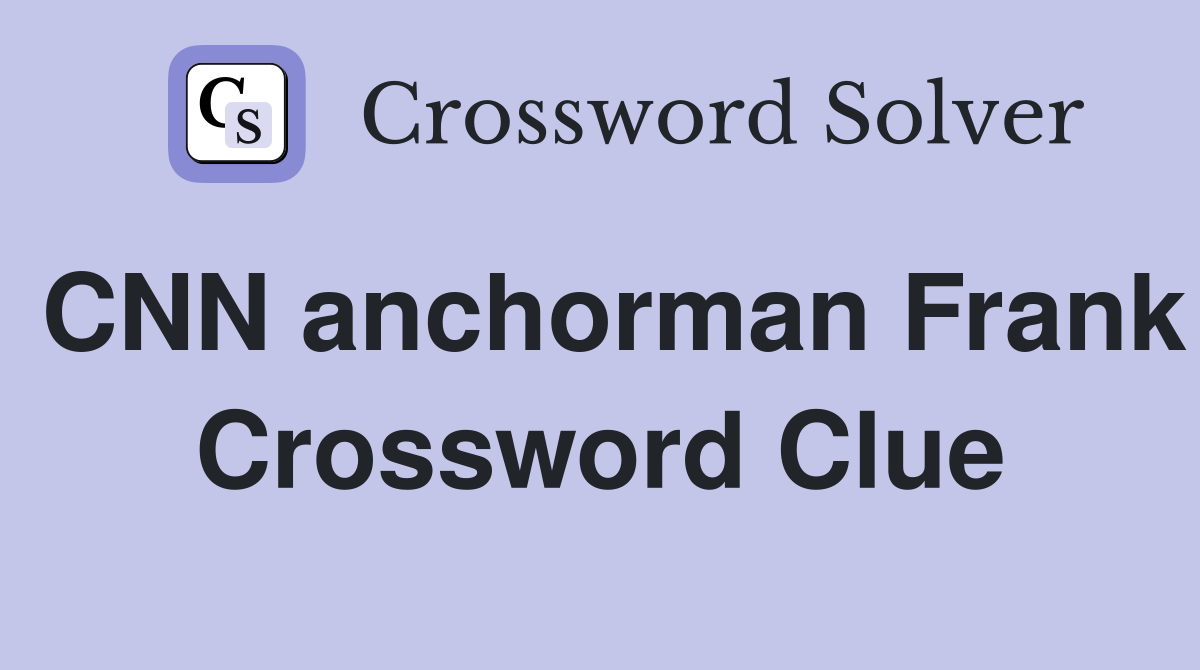CNN anchorman Frank Crossword Clue