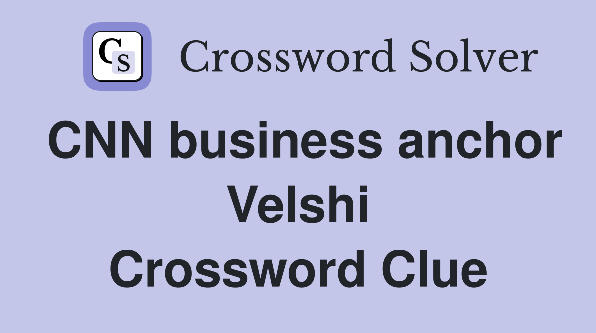 CNN business anchor Velshi Crossword Clue