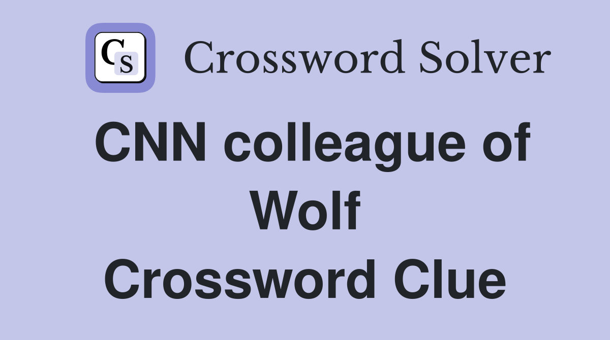 CNN colleague of Wolf Crossword Clue