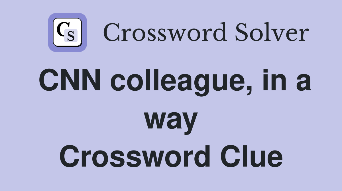 CNN colleague, in a way Crossword Clue