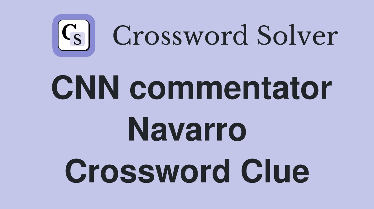 CNN commentator Navarro Crossword Clue