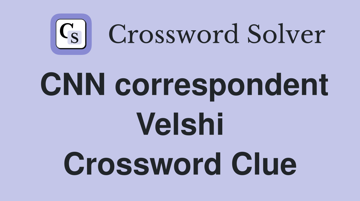 CNN correspondent Velshi Crossword Clue