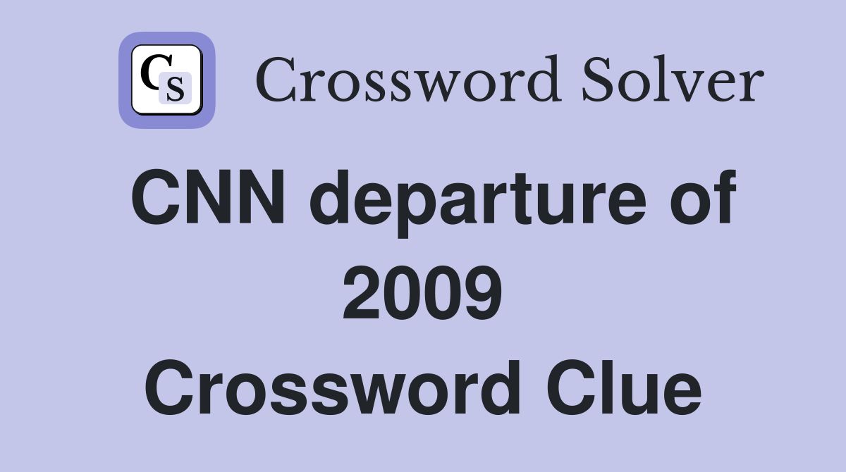 CNN departure of 2009 Crossword Clue