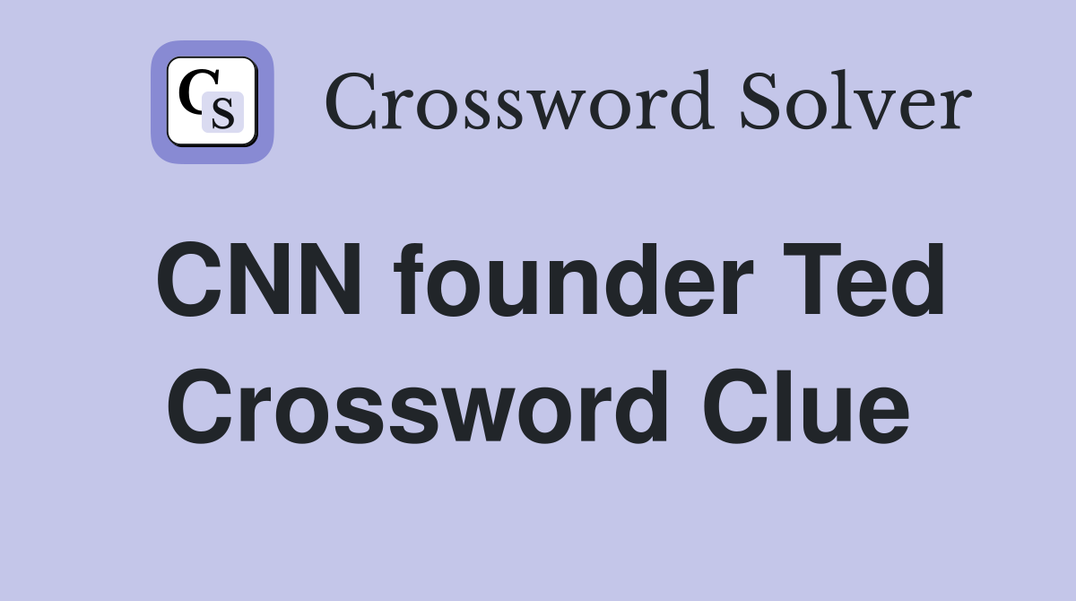CNN founder Ted Crossword Clue