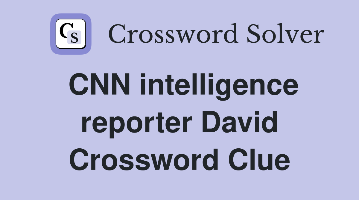 CNN intelligence reporter David Crossword Clue