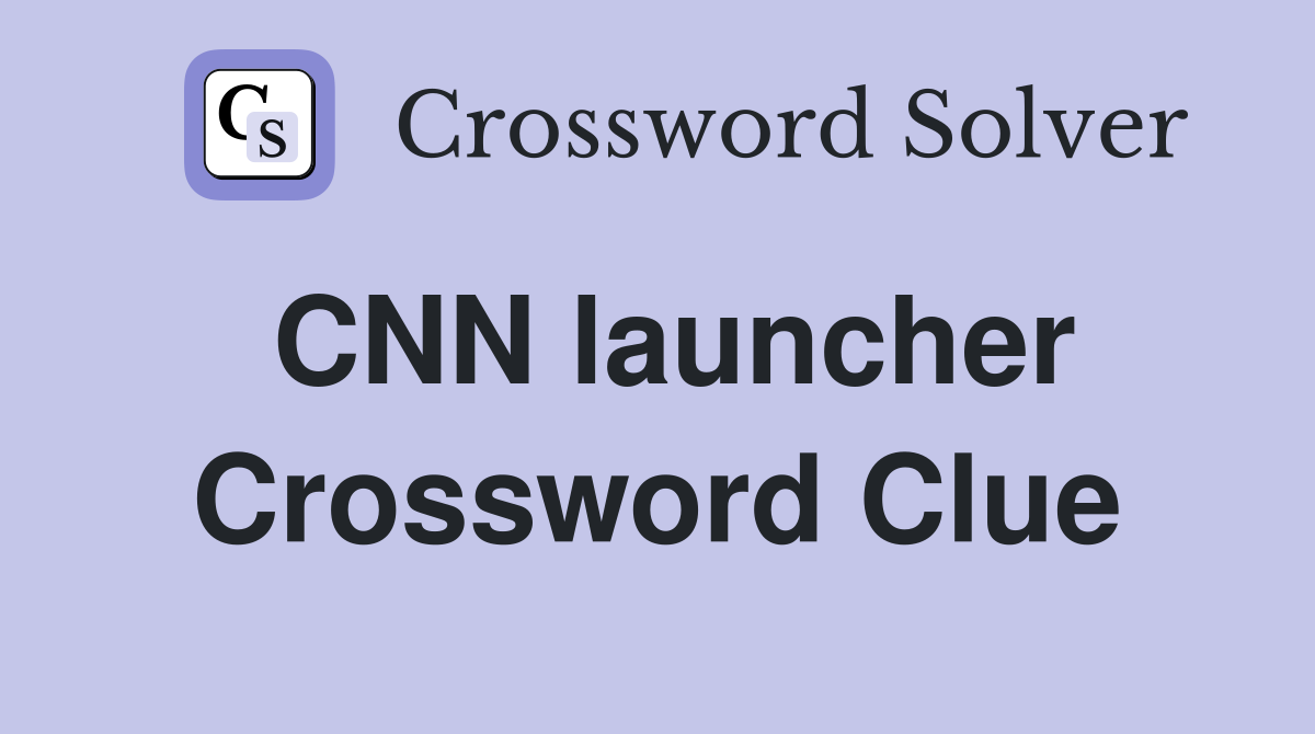 CNN launcher Crossword Clue
